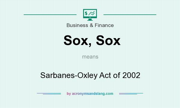 What does Sox, Sox mean? It stands for Sarbanes-Oxley Act of 2002
