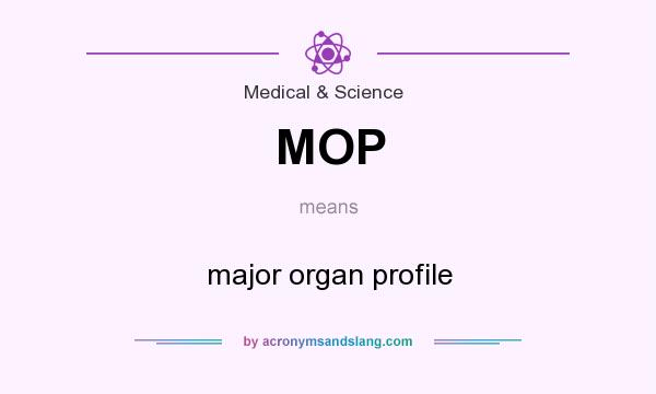 What does MOP mean? It stands for major organ profile