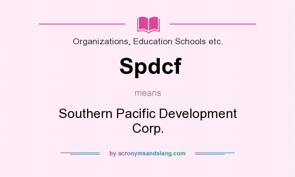 What does Spdcf mean? It stands for Southern Pacific Development Corp.