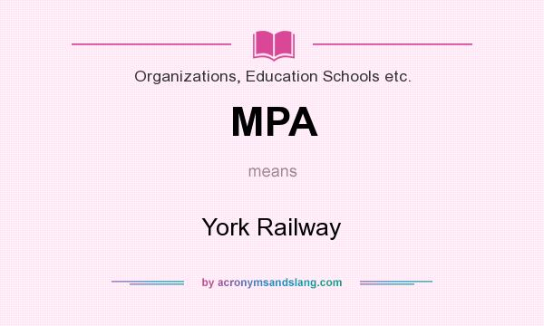 What does MPA mean? It stands for York Railway