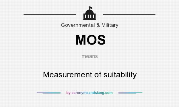 What does MOS mean? It stands for Measurement of suitability