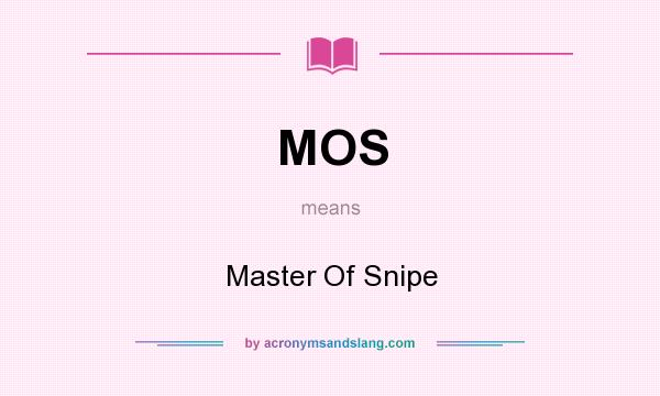 What does MOS mean? It stands for Master Of Snipe