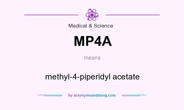 What does MP4A mean? It stands for methyl-4-piperidyl acetate