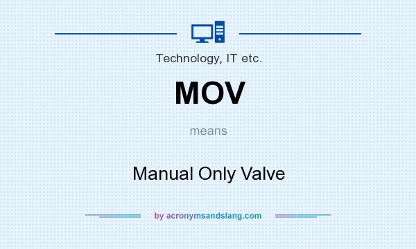 What does MOV mean? It stands for Manual Only Valve