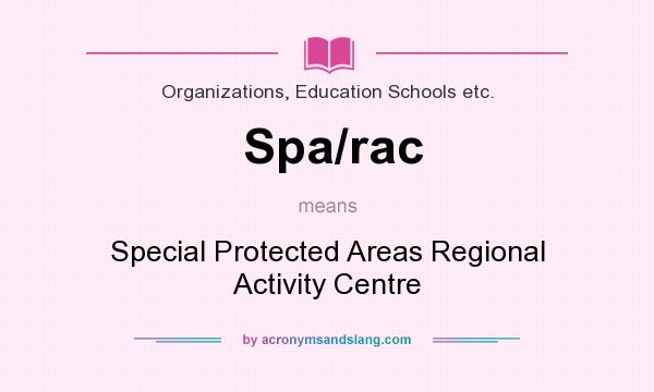 What does Spa/rac mean? It stands for Special Protected Areas Regional Activity Centre