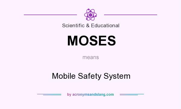 What does MOSES mean? It stands for Mobile Safety System