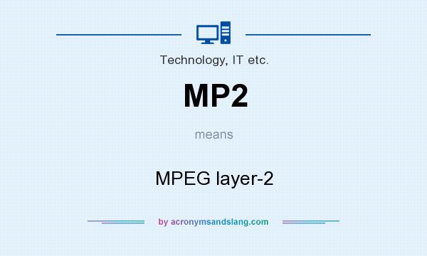 What does MP2 mean? It stands for MPEG layer-2