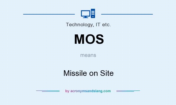What does MOS mean? It stands for Missile on Site