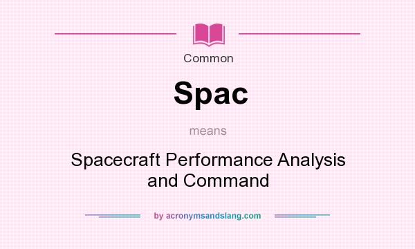 What does Spac mean? It stands for Spacecraft Performance Analysis and Command