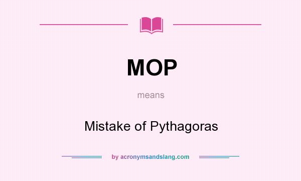 What does MOP mean? It stands for Mistake of Pythagoras
