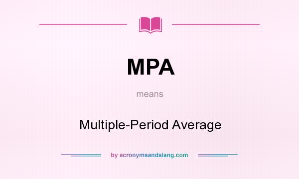 What does MPA mean? It stands for Multiple-Period Average