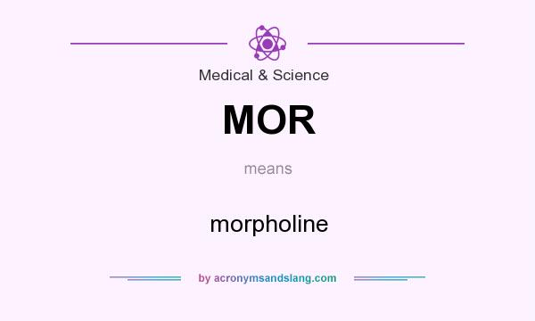 What does MOR mean? It stands for morpholine