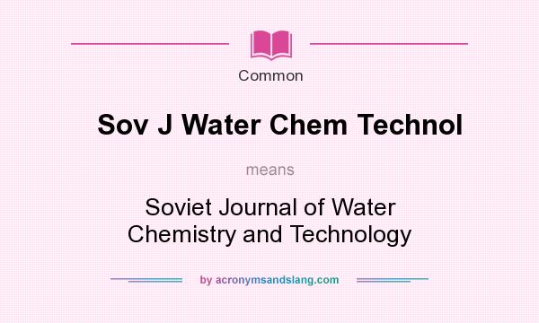 What does Sov J Water Chem Technol mean? It stands for Soviet Journal of Water Chemistry and Technology