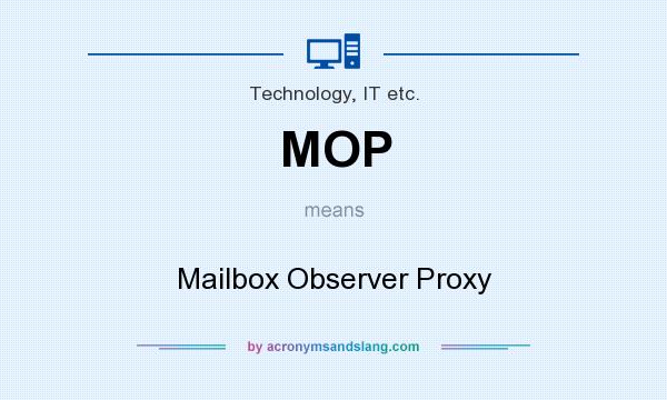 What does MOP mean? It stands for Mailbox Observer Proxy