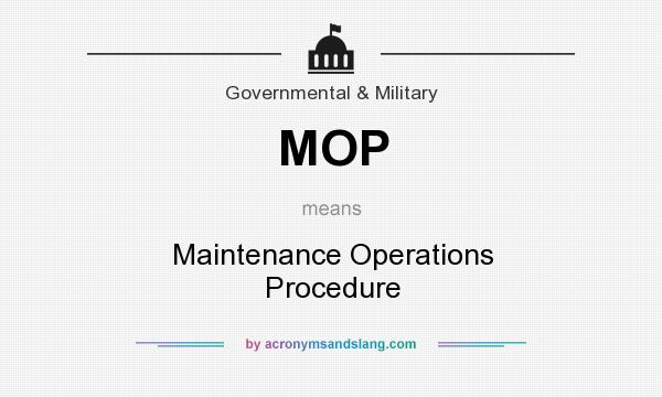 What does MOP mean? It stands for Maintenance Operations Procedure