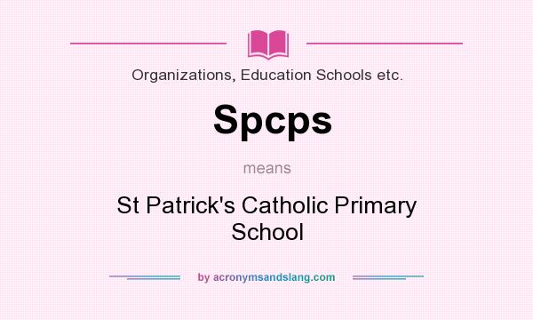 What does Spcps mean? It stands for St Patrick`s Catholic Primary School