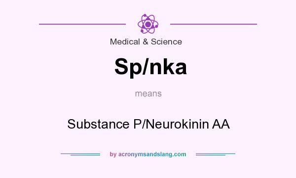 What does Sp/nka mean? It stands for Substance P/Neurokinin AA