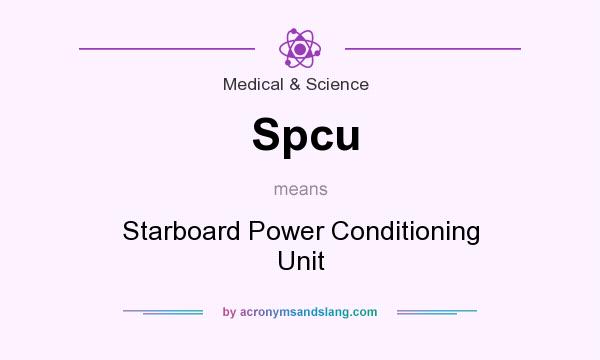What does Spcu mean? It stands for Starboard Power Conditioning Unit