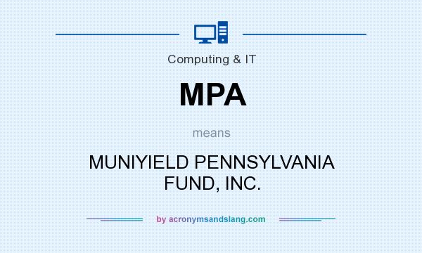 What does MPA mean? It stands for MUNIYIELD PENNSYLVANIA FUND, INC.