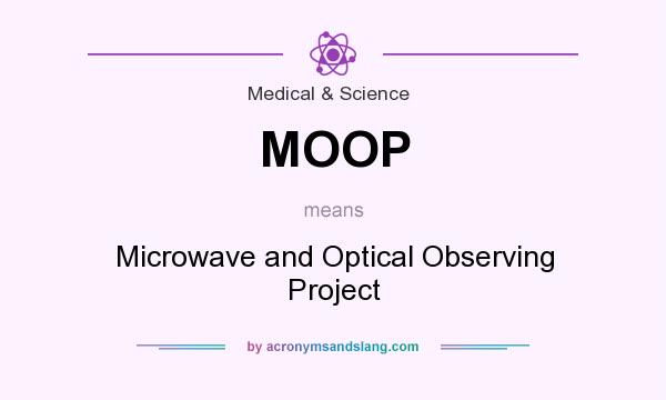 What does MOOP mean? It stands for Microwave and Optical Observing Project
