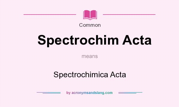 What does Spectrochim Acta mean? It stands for Spectrochimica Acta