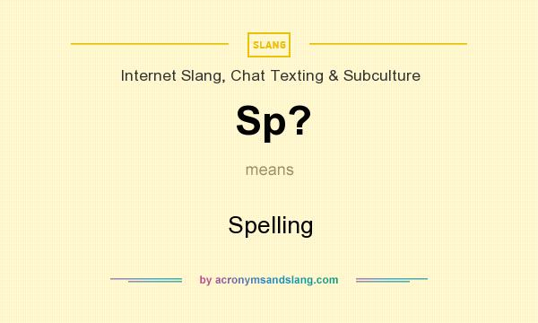 What does Sp? mean? It stands for Spelling