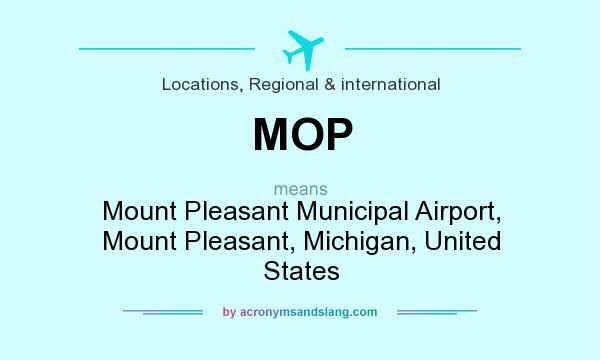 What does MOP mean? It stands for Mount Pleasant Municipal Airport, Mount Pleasant, Michigan, United States