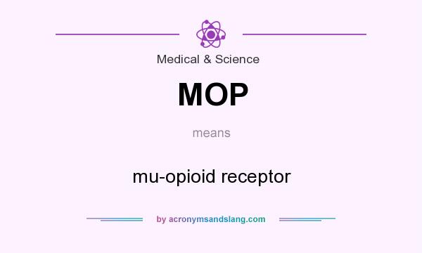 What does MOP mean? It stands for mu-opioid receptor