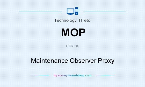 What does MOP mean? It stands for Maintenance Observer Proxy