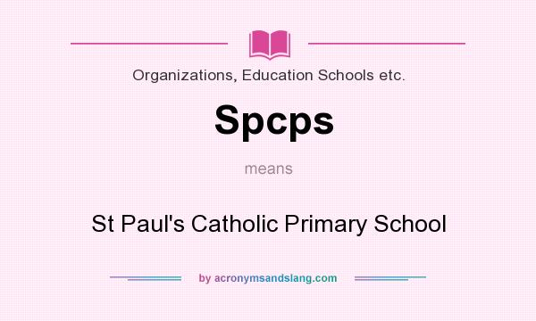 What does Spcps mean? It stands for St Paul`s Catholic Primary School