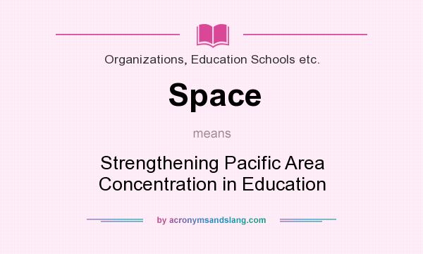 What does Space mean? It stands for Strengthening Pacific Area Concentration in Education