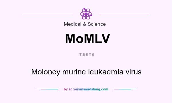 What does MoMLV mean? It stands for Moloney murine leukaemia virus