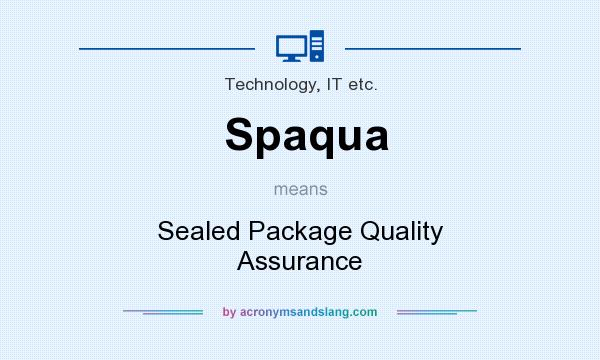 What does Spaqua mean? It stands for Sealed Package Quality Assurance