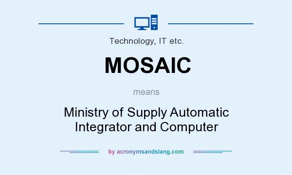 What does MOSAIC mean? It stands for Ministry of Supply Automatic Integrator and Computer