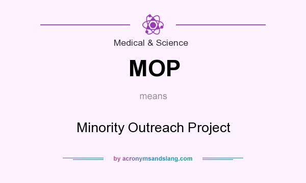 What does MOP mean? It stands for Minority Outreach Project
