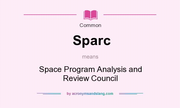 What does Sparc mean? It stands for Space Program Analysis and Review Council