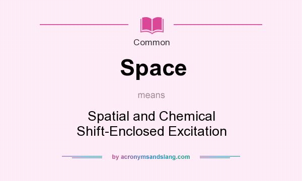 What does Space mean? It stands for Spatial and Chemical Shift-Enclosed Excitation