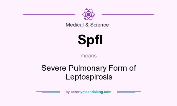 What does Spfl mean? It stands for Severe Pulmonary Form of Leptospirosis