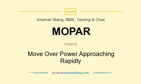 What does MOPAR mean? It stands for Move Over Power Approaching Rapidly