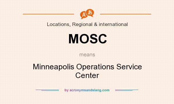 What does MOSC mean? It stands for Minneapolis Operations Service Center