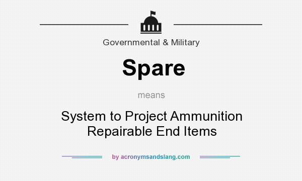 What does Spare mean? It stands for System to Project Ammunition Repairable End Items