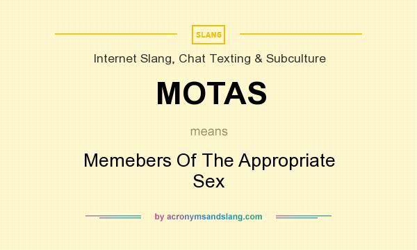 What does MOTAS mean? It stands for Memebers Of The Appropriate Sex