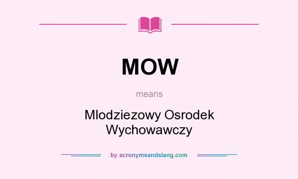 What does MOW mean? It stands for Mlodziezowy Osrodek Wychowawczy