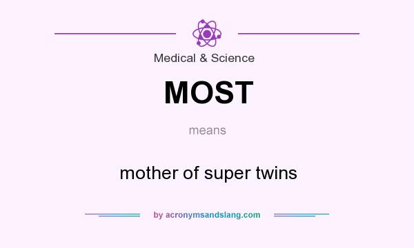 What does MOST mean? It stands for mother of super twins