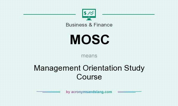 What does MOSC mean? It stands for Management Orientation Study Course