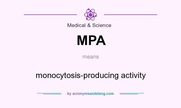 What does MPA mean? It stands for monocytosis-producing activity