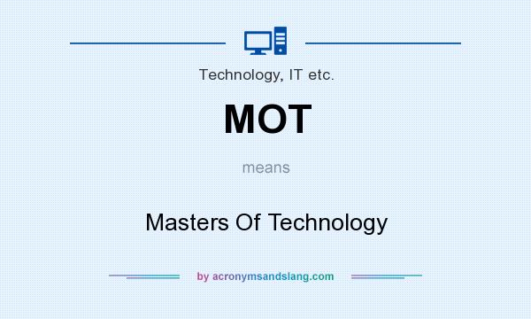 What does MOT mean? It stands for Masters Of Technology