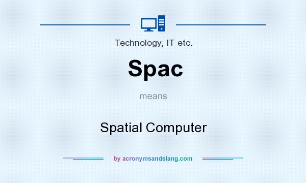 What does Spac mean? It stands for Spatial Computer