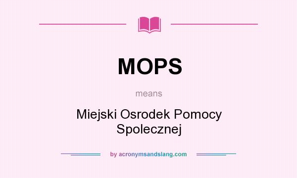 What does MOPS mean? It stands for Miejski Osrodek Pomocy Spolecznej