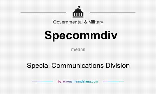 What does Specommdiv mean? It stands for Special Communications Division